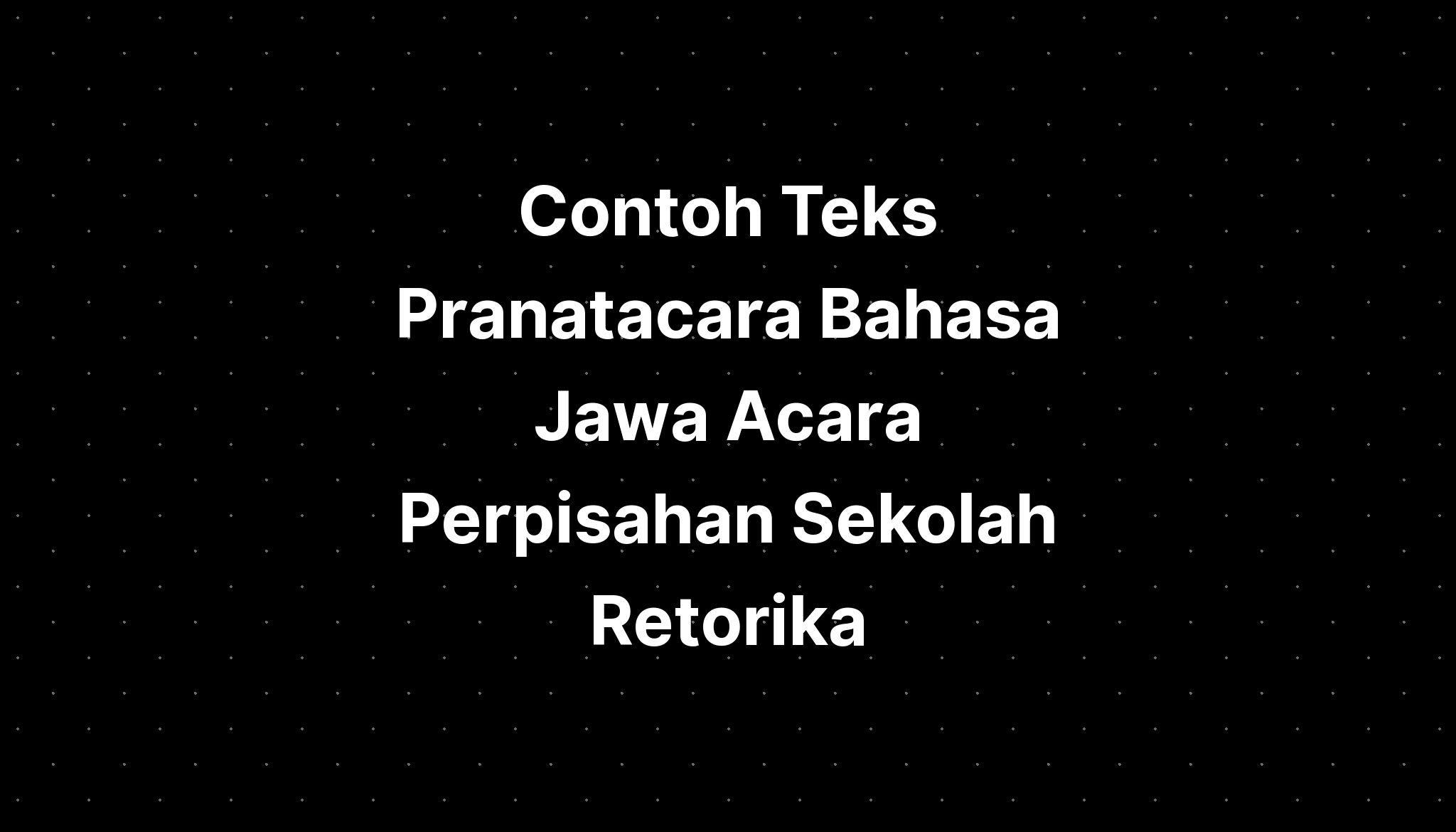 Contoh Teks Pranatacara Bahasa Jawa Acara Perpisahan Sekolah Retorika Imagesee